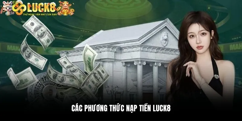 Nạp Tiền Luck8 1 Các phương thức nạp tiền Luck8