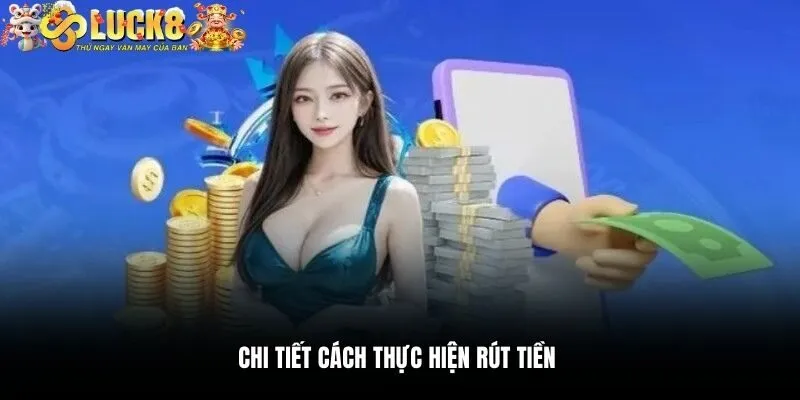 Rút Tiền Luck8 2 Chi tiết cách thực hiện rút tiền