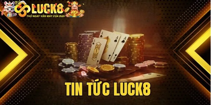 Khám phá chuyên mục tin tức tại Luck8