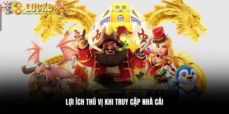 Đăng Nhập Luck8 3 Lợi ích thú vị khi truy cập nhà cái