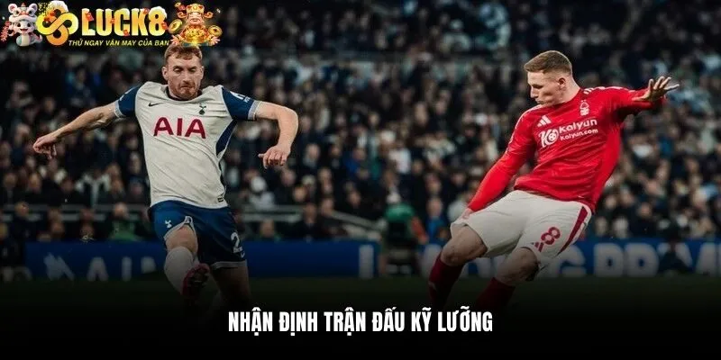 Nhận định trận đấu kỹ lưỡng
