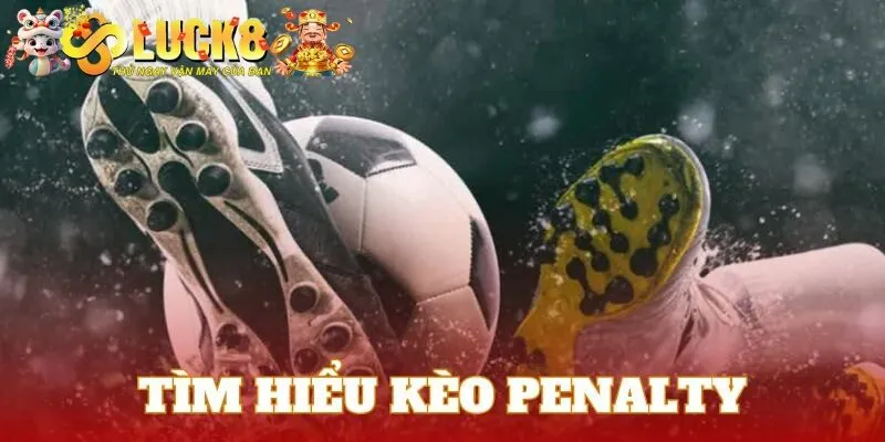 Penalty Là Gì? Cách Soi Kèo Hiệu Quả Cho Tân Binh