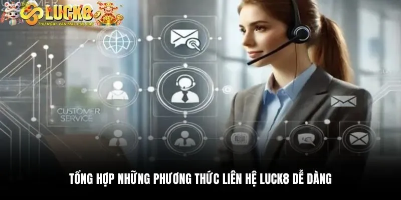 Tổng hợp những phương thức liên hệ Luck8 dễ dàng